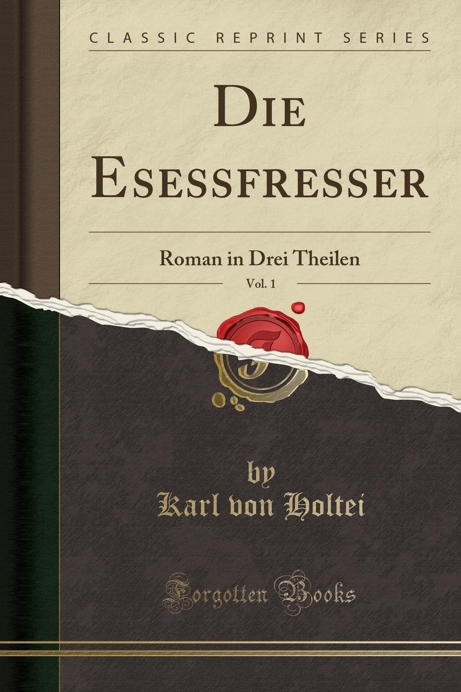 Die Esessfresser, Vol. 1: Roman in Drei Theilen (Classic Reprint) Social Sciences