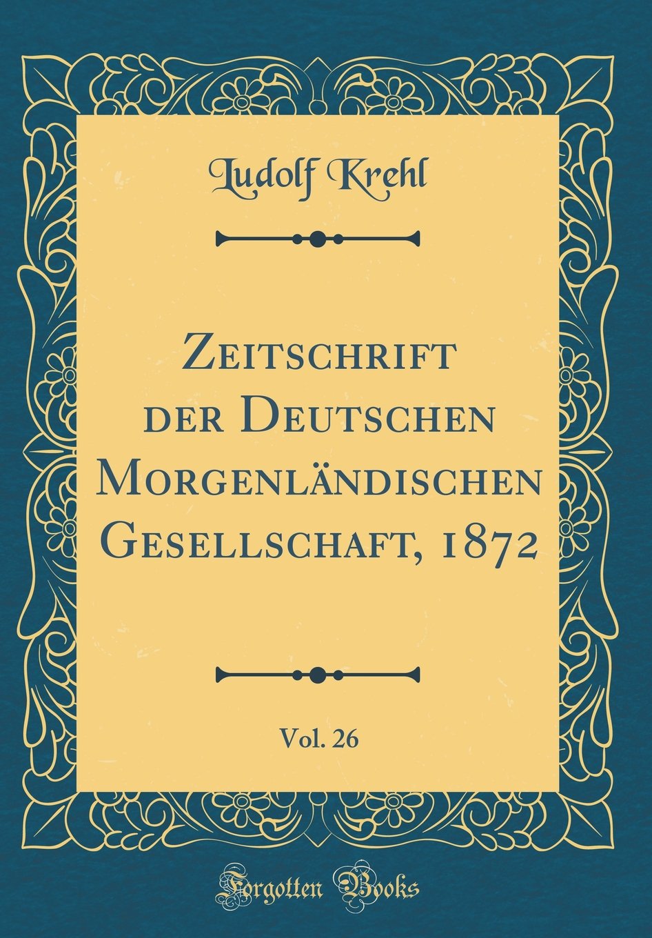 Zeitschrift der Deutschen Morgenländischen Gesellschaft, 1872, Vol. 26 (Classic Reprint) Film, Art & Culture