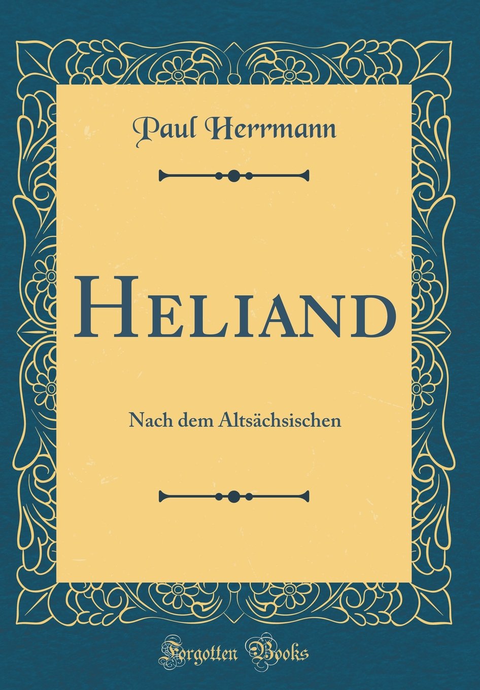Heliand: Nach dem Altsächsischen (Classic Reprint) Film, Art & Culture