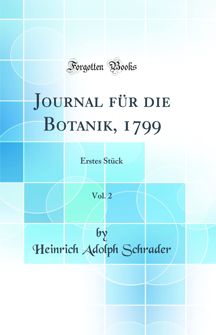 Journal für die Botanik, 1799, Vol. 2: Erstes Stück (Classic Reprint) Business & Technology