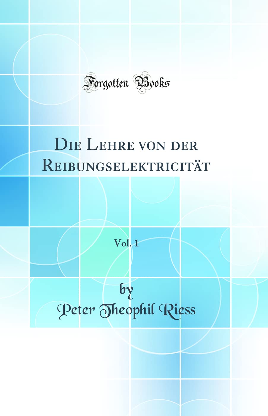 Die Lehre von der Reibungselektricität, Vol. 1 (Classic Reprint) Contemporary literature