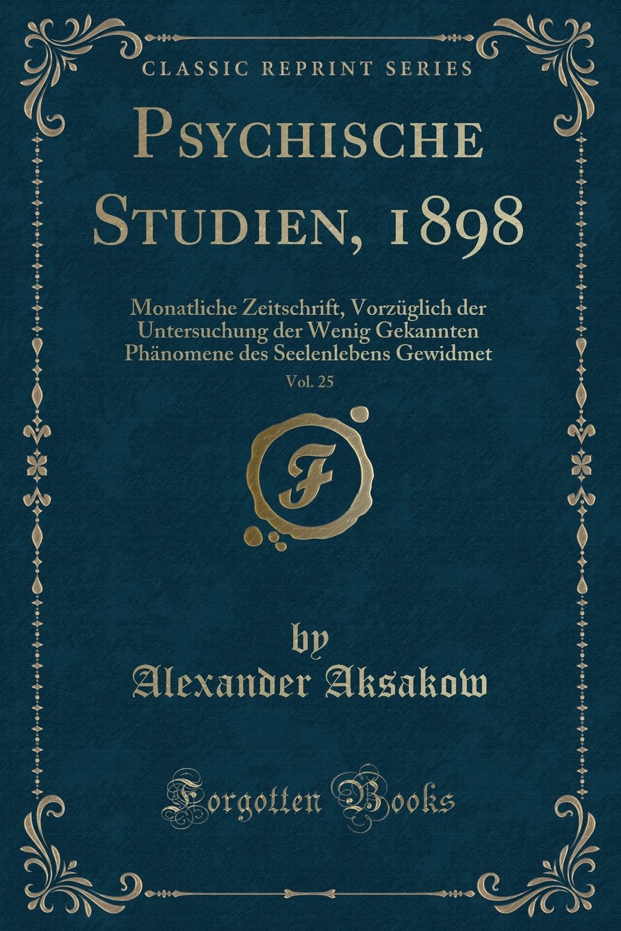 Psychische Studien, 1898, Vol. 25: Monatliche Zeitschrift, Vorzüglich der Untersuchung der Wenig Gekannten Phänomene des Seelenlebens Gewidmet (Classic Reprint) Contemporary literature