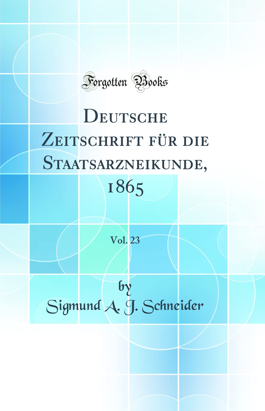 Deutsche Zeitschrift für die Staatsarzneikunde, 1865, Vol. 23 (Classic Reprint) Medicine