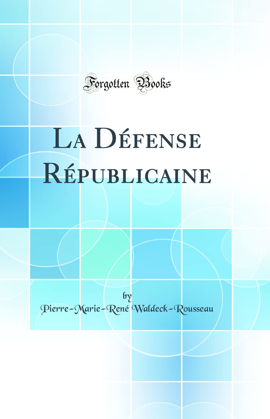 La Défense Républicaine (Classic Reprint) Politics & History