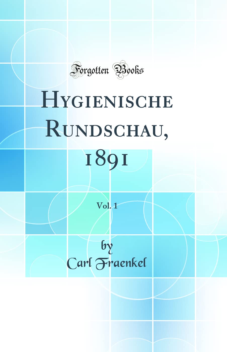 Hygienische Rundschau, 1891, Vol. 1 (Classic Reprint) Medicine