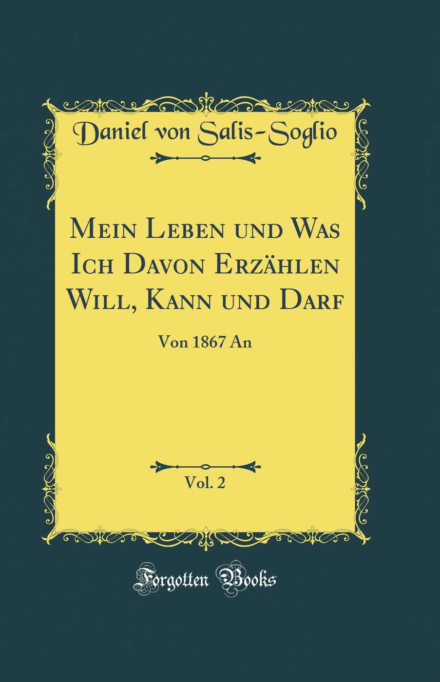 Mein Leben und Was Ich Davon Erzählen Will, Kann und Darf, Vol. 2: Von 1867 An (Classic Reprint) Leisure, Home & Garden