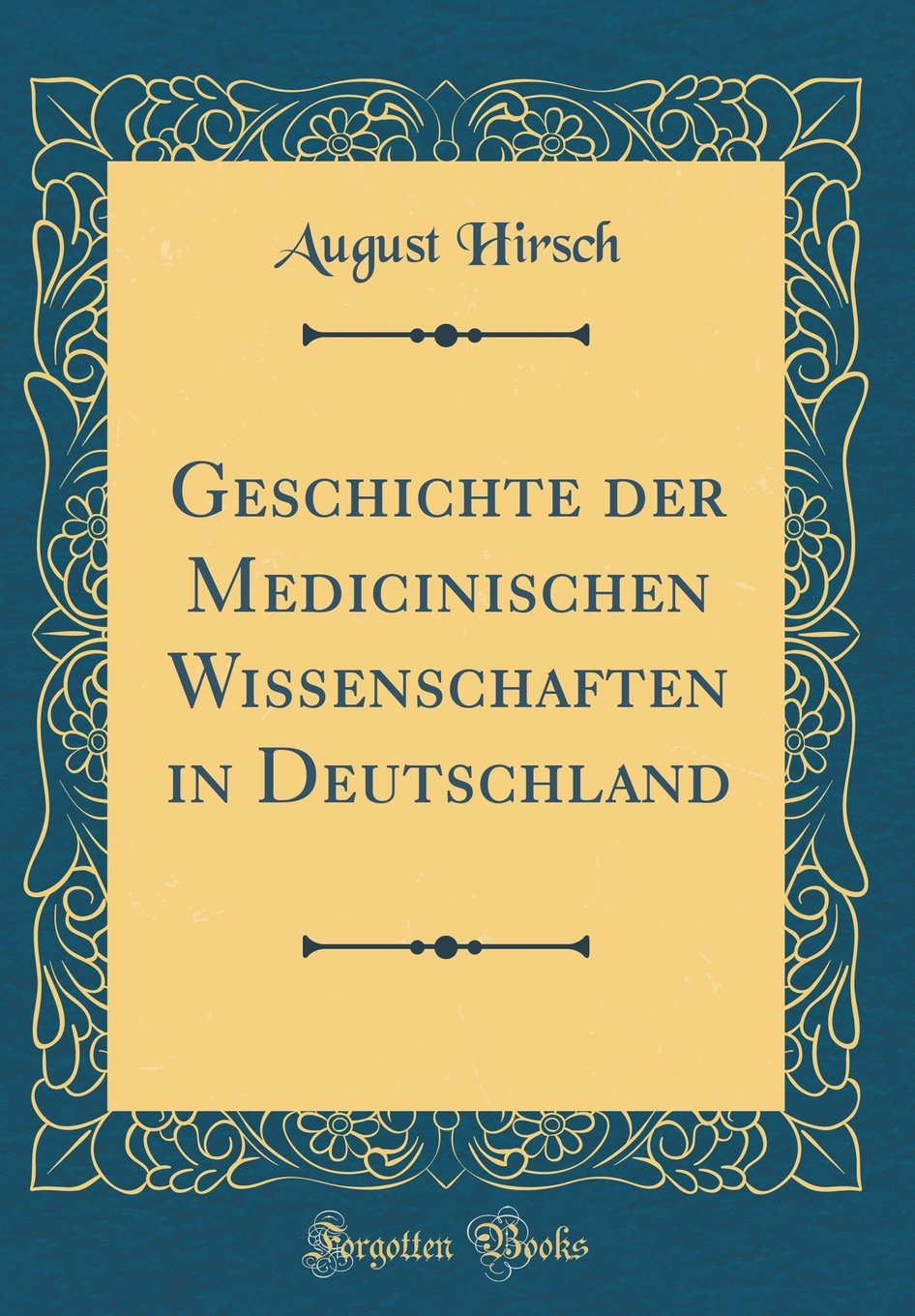 Geschichte der Medicinischen Wissenschaften in Deutschland (Classic Reprint) Film, Art & Culture