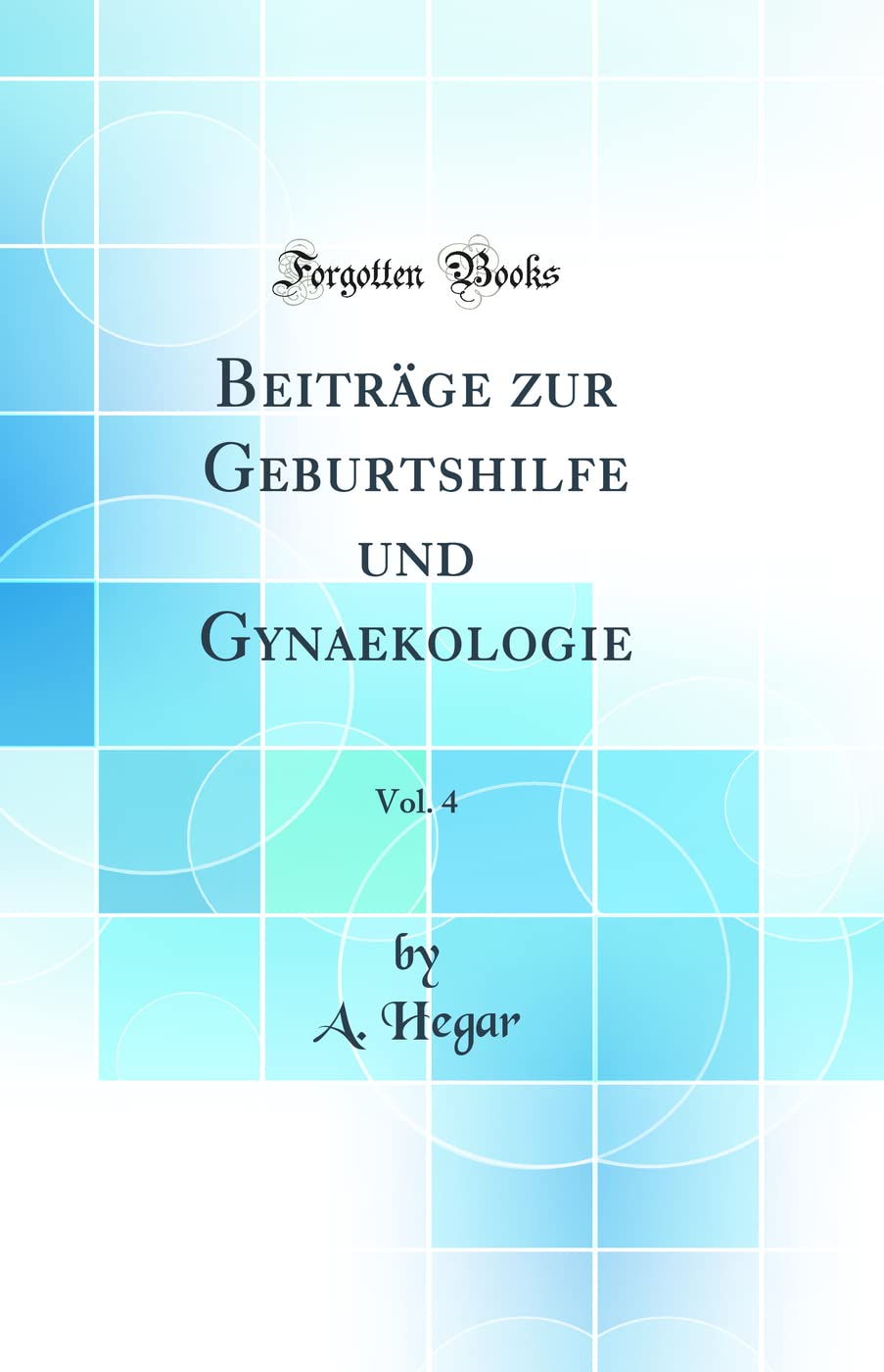 Beiträge zur Geburtshilfe und Gynaekologie, Vol. 4 (Classic Reprint) Medicine