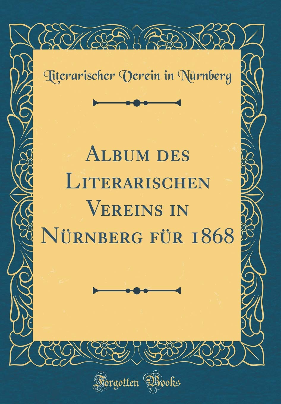 Album des Literarischen Vereins in Nürnberg für 1868 (Classic Reprint) Film, Art & Culture