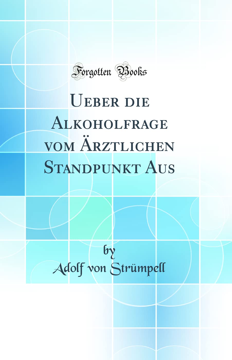Ueber die Alkoholfrage vom Ärztlichen Standpunkt Aus (Classic Reprint) Medicine