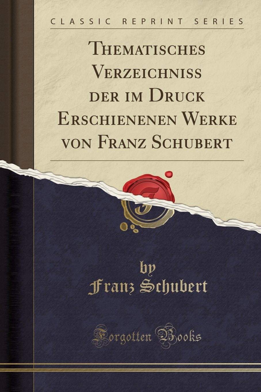 Thematisches Verzeichniss Der Im Druck Erschienenen Werke Von Franz Schubert (Classic Reprint) Social Sciences
