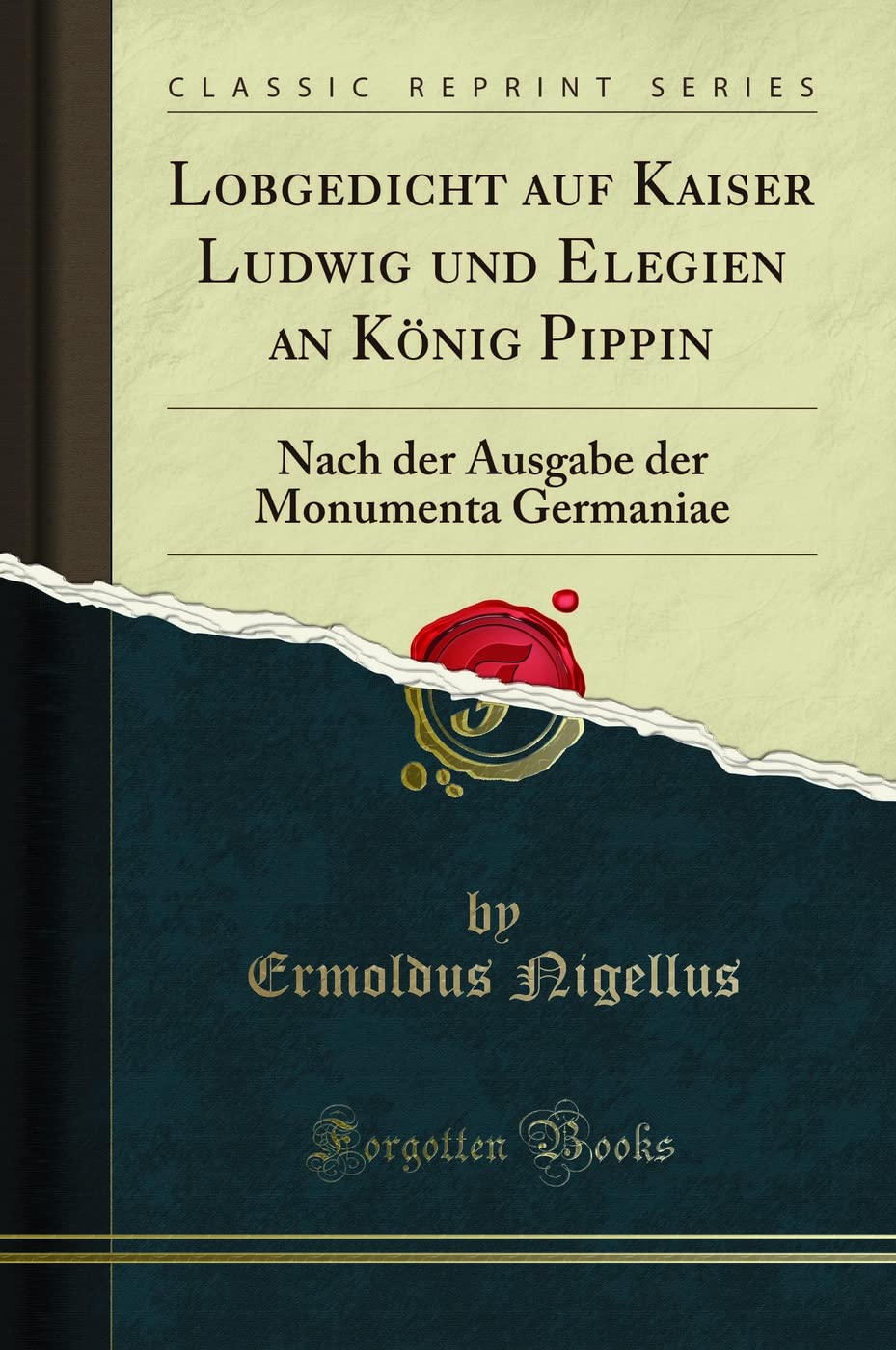Lobgedicht auf Kaiser Ludwig und Elegien an König Pippin: Nach der Ausgabe der Monumenta Germaniae (Classic Reprint) Social Sciences