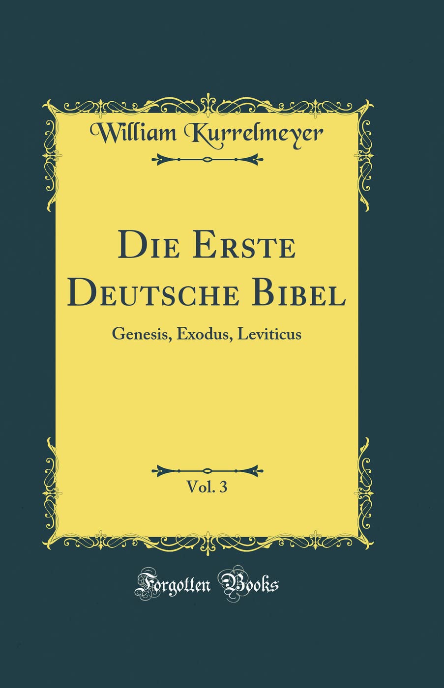 Die Erste Deutsche Bibel, Vol. 3: Genesis, Exodus, Leviticus (Classic Reprint) Poetry
