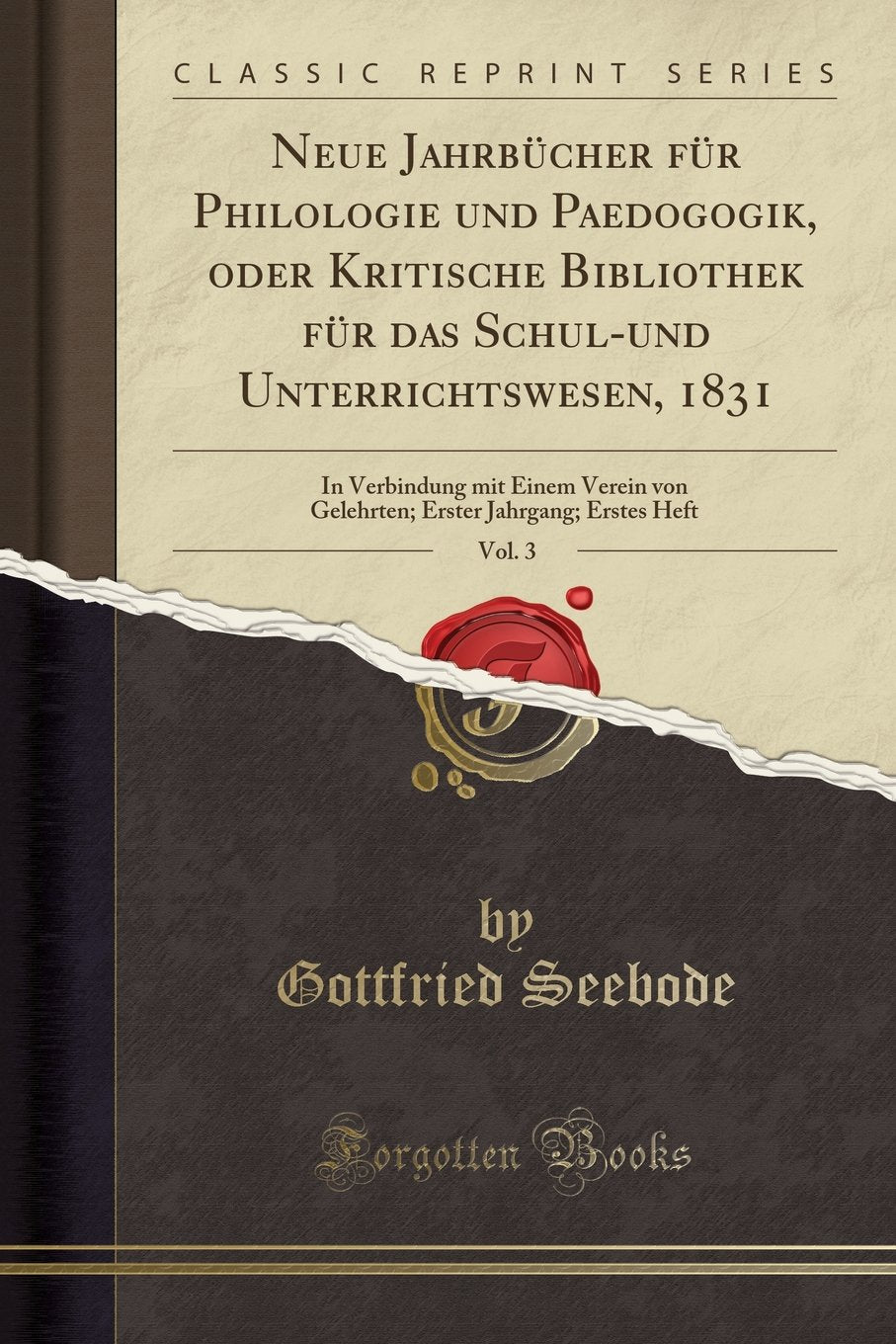 Neue Jahrbücher für Philologie und Paedogogik, oder Kritische Bibliothek für das Schul-und Unterrichtswesen, 1831, Vol. 3: In Verbindung mit Einem ... Jahrgang; Erstes Heft (Classic Reprint) Philosophy