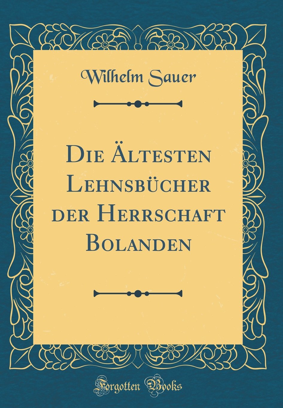 Die Ältesten Lehnsbücher der Herrschaft Bolanden (Classic Reprint) Film, Art & Culture