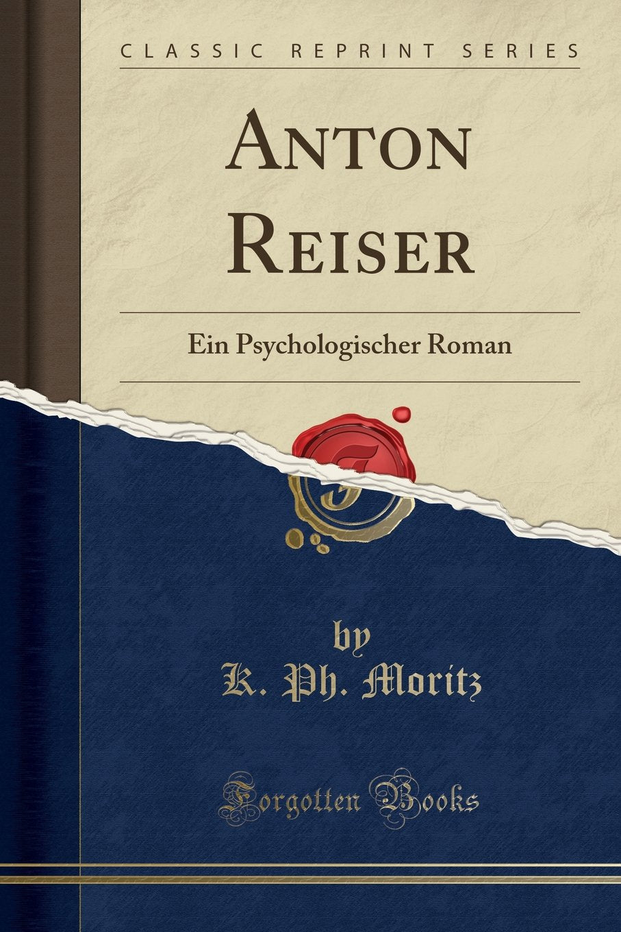 Anton Reiser: Ein Psychologischer Roman (Classic Reprint) Social Sciences