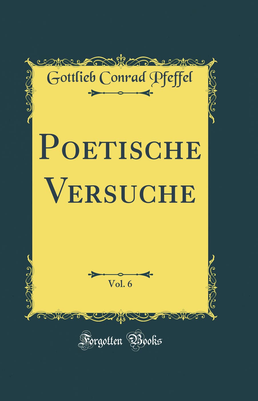 Poetische Versuche, Vol. 6 (Classic Reprint) Poetry