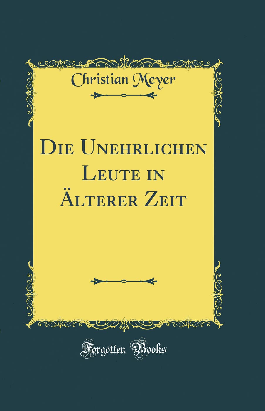 Die Unehrlichen Leute in Älterer Zeit (Classic Reprint) Film, Art & Culture