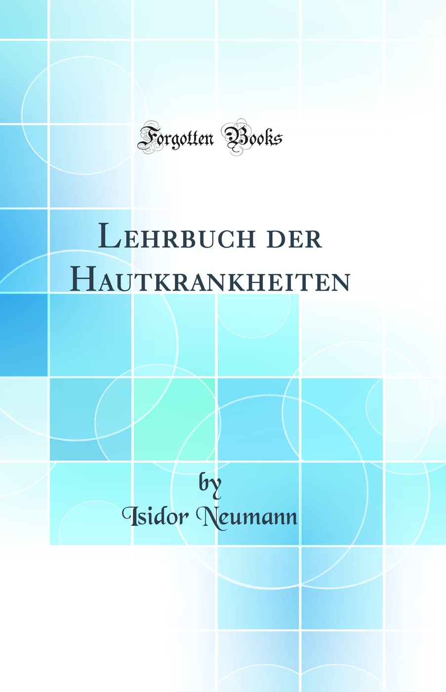 Lehrbuch Der Hautkrankheiten (Classic Reprint) Medicine