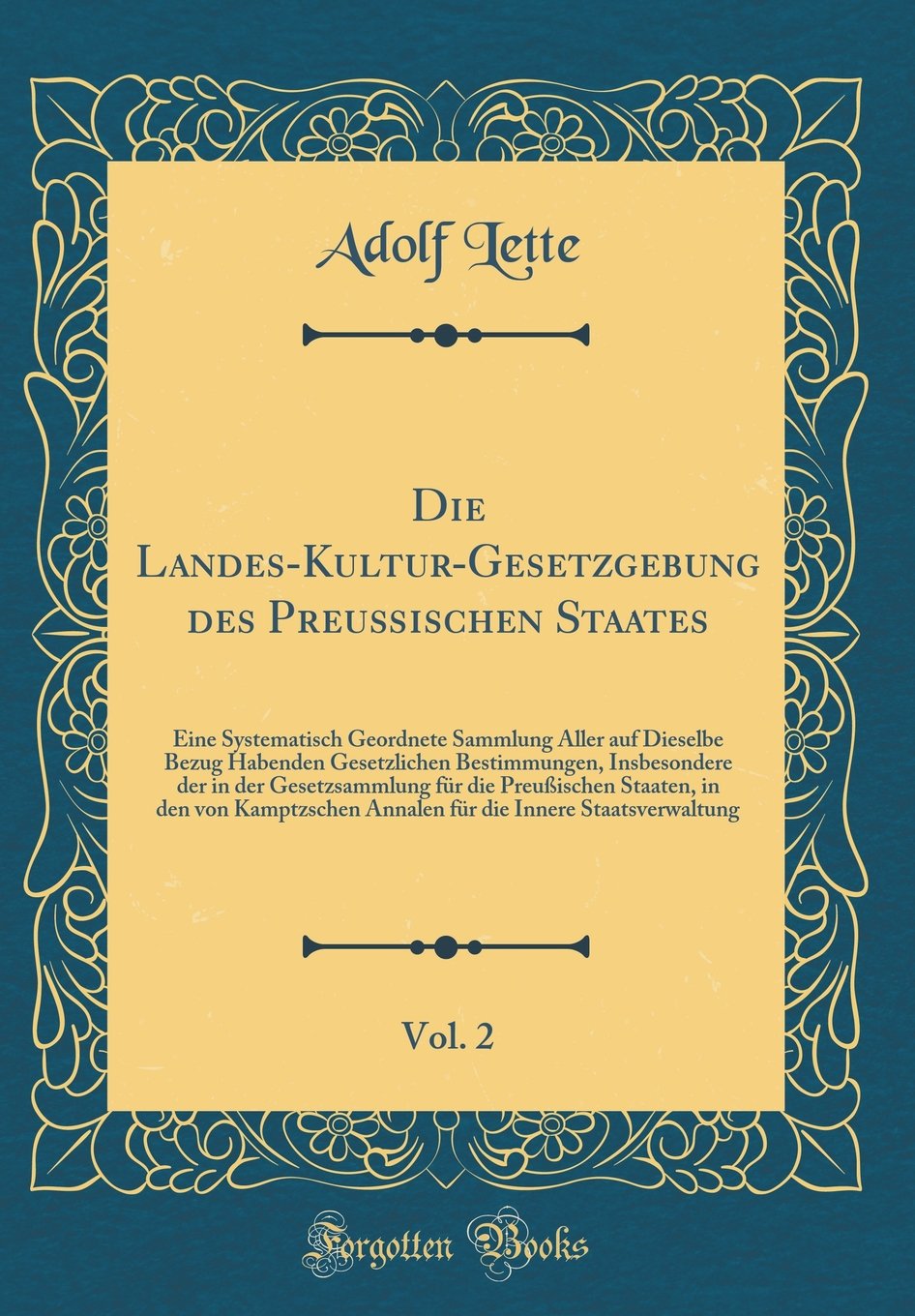 Die Landes-Kultur-Gesetzgebung Des Preußischen Staates, Vol. 2: Eine Systematisch Geordnete Sammlung Aller Auf Dieselbe Bezug Habenden Gesetzlichen Be Film, Art & Culture