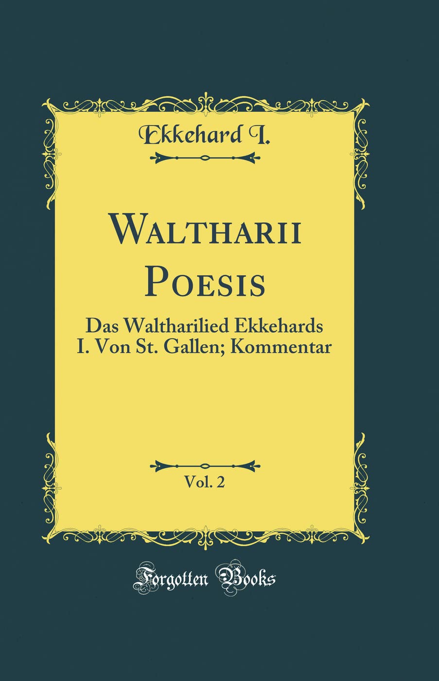 Waltharii Poesis, Vol. 2: Das Waltharilied Ekkehards I. Von St. Gallen; Kommentar (Classic Reprint) Film, Art & Culture