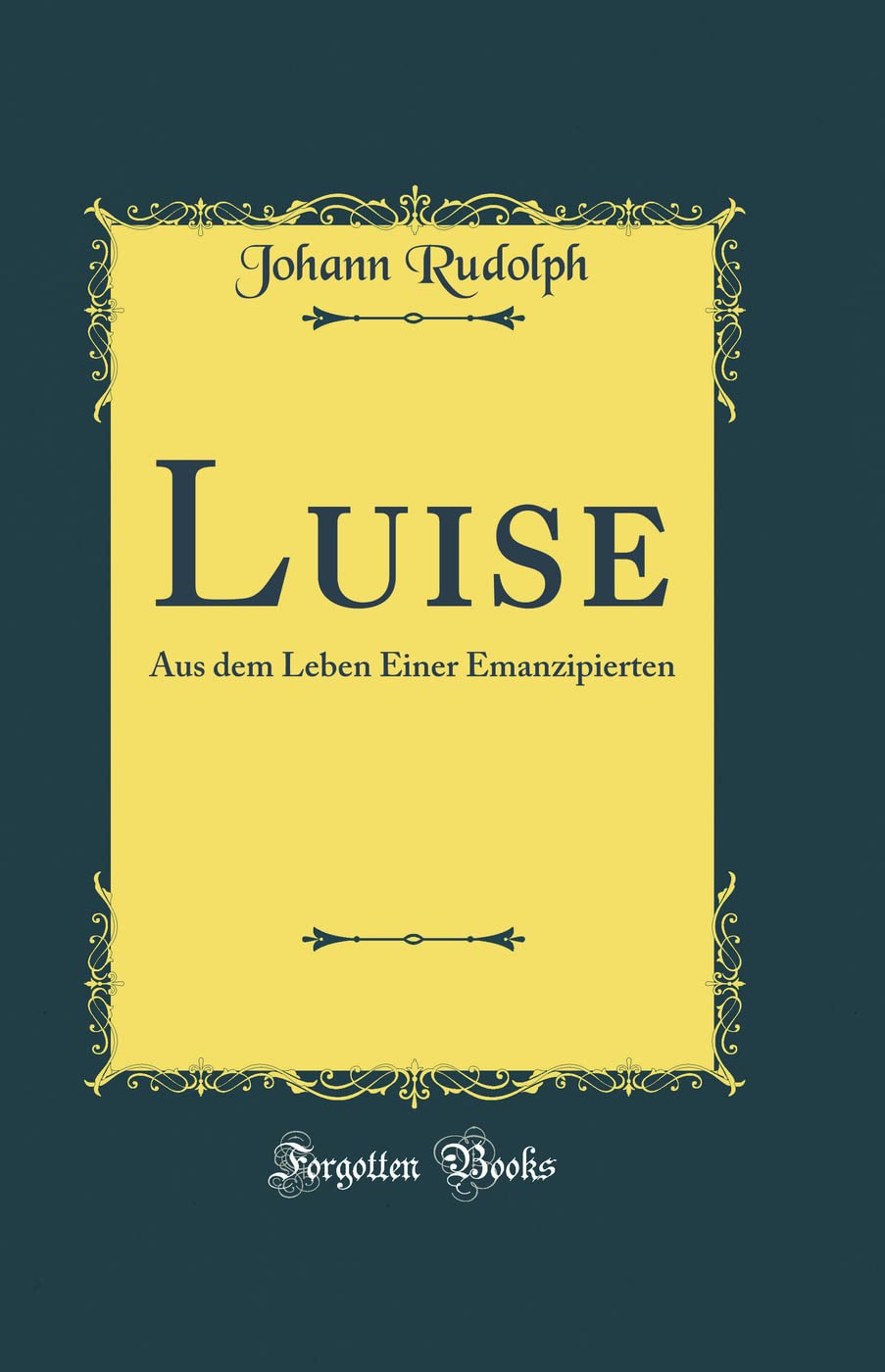 Luise: Aus Dem Leben Einer Emanzipierten (Classic Reprint) Film, Art & Culture