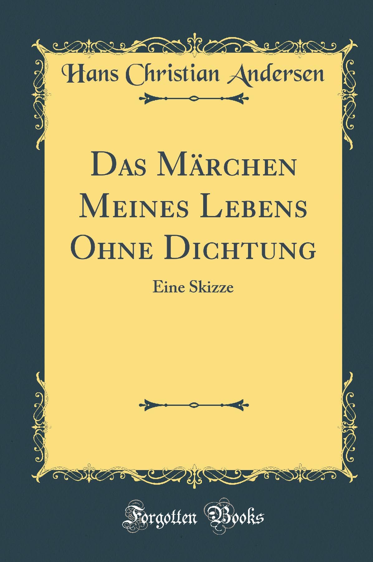 Das Märchen Meines Lebens Ohne Dichtung: Eine Skizze (Classic Reprint) Film, Art & Culture