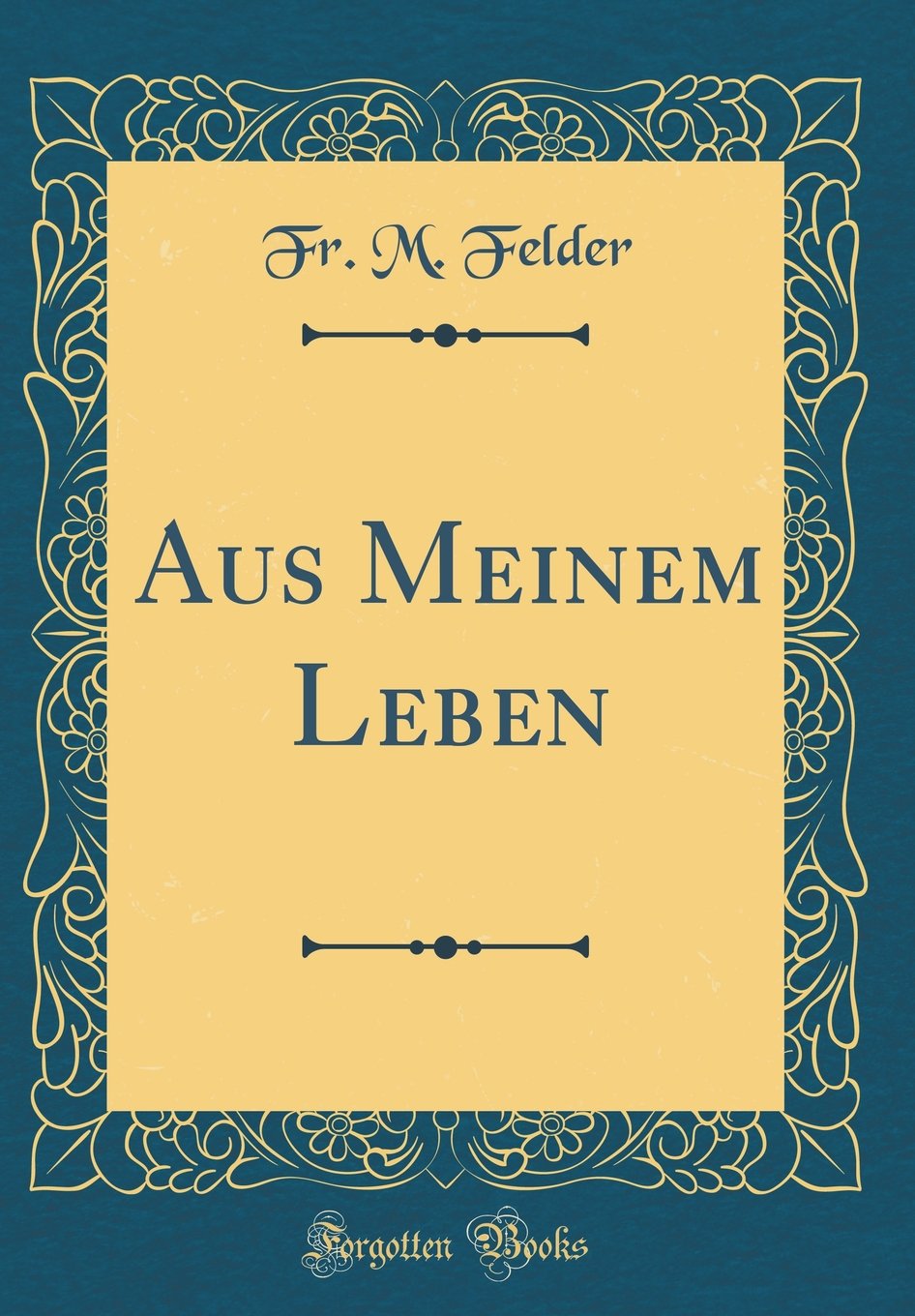 Aus Meinem Leben (Classic Reprint) Film, Art & Culture