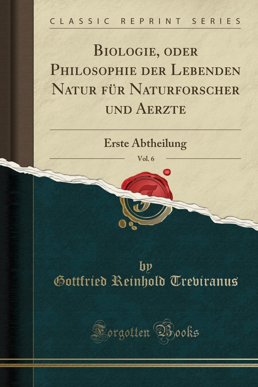 Biologie, oder Philosophie der Lebenden Natur für Naturforscher und Aerzte, Vol. 6: Erste Abtheilung (Classic Reprint) Medicine