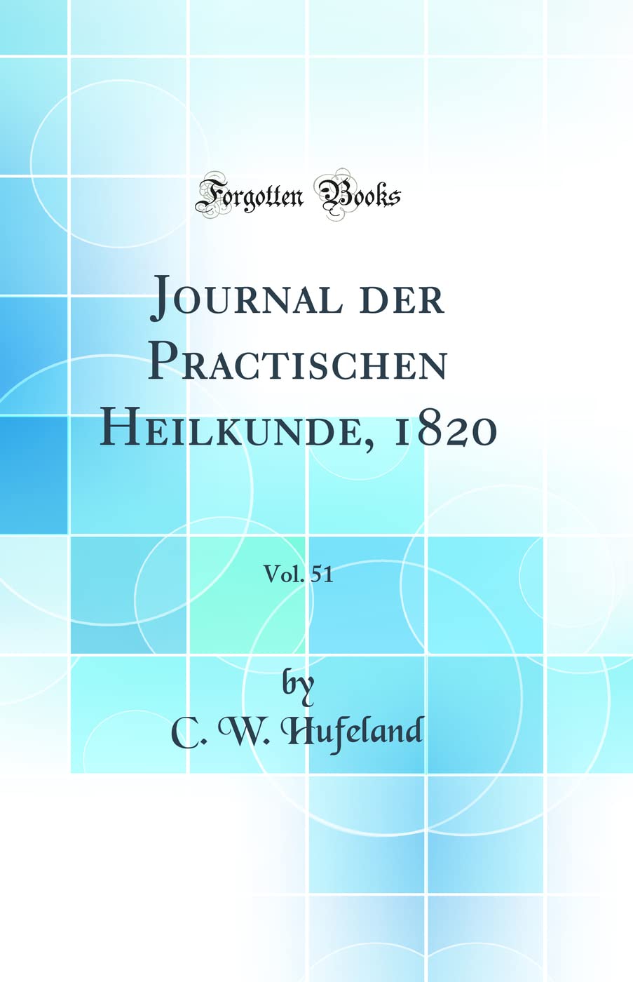 Journal Der Practischen Heilkunde, 1820, Vol. 51 (Classic Reprint) Medicine