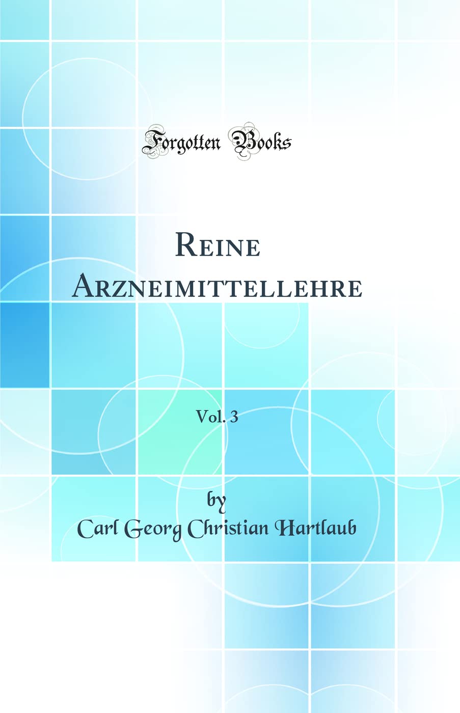 Reine Arzneimittellehre, Vol. 3 (Classic Reprint) Medicine