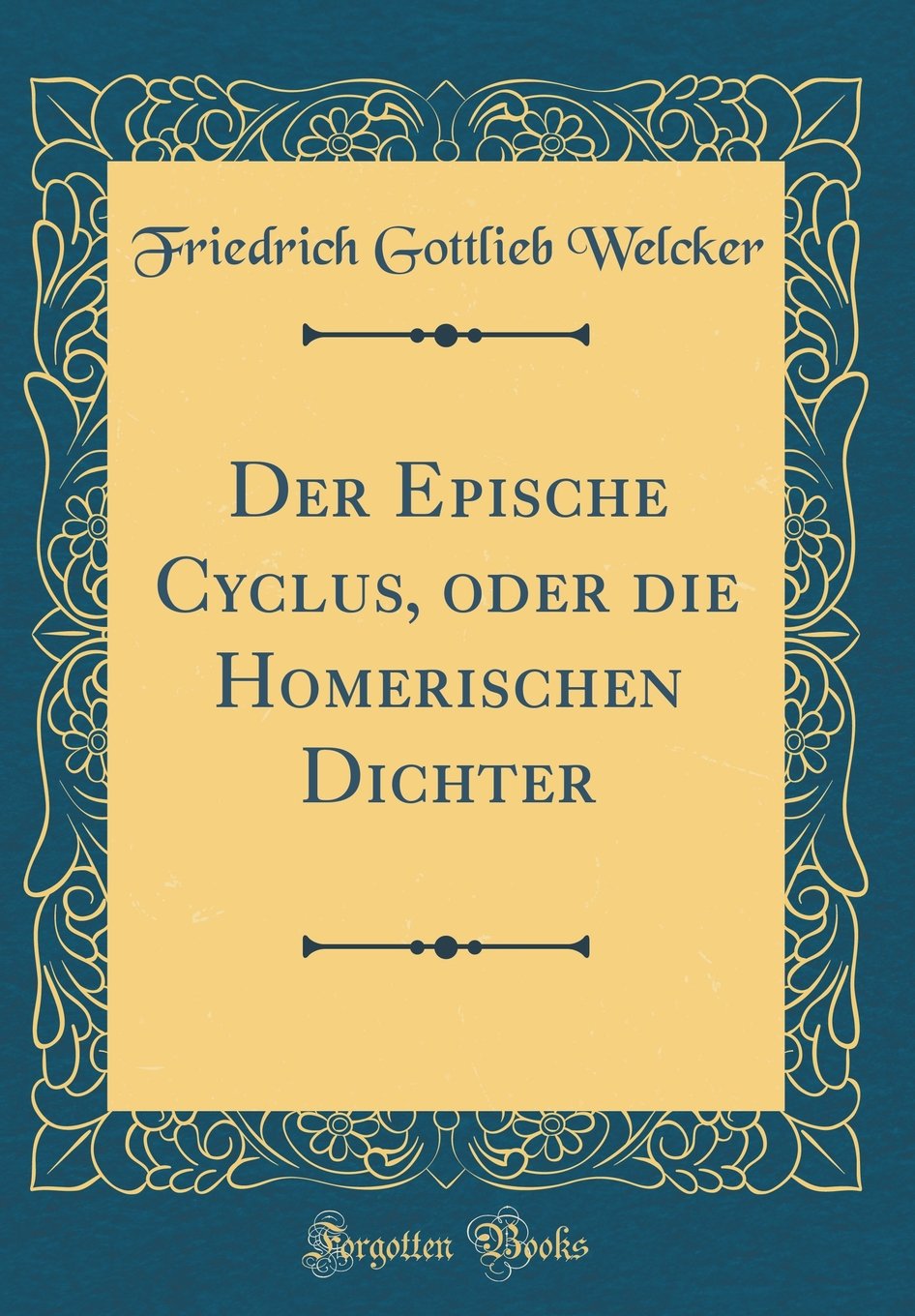 Der Epische Cyclus, Oder Die Homerischen Dichter (Classic Reprint) Books