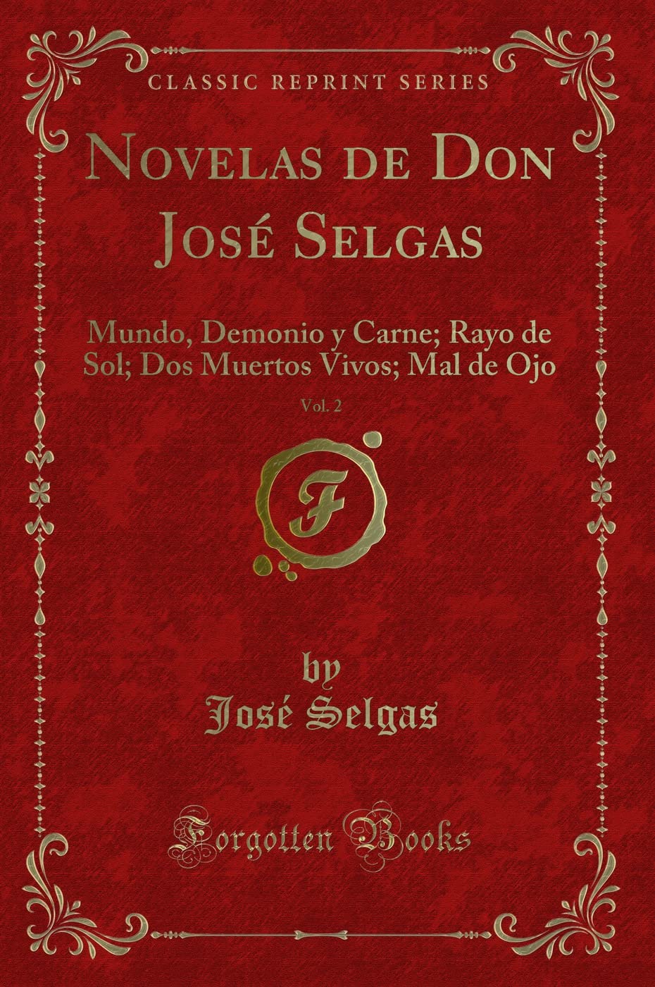Novelas de Don José Selgas, Vol. 2: Mundo, Demonio y Carne; Rayo de Sol; Dos Muertos Vivos; Mal de Ojo (Classic Reprint) Contemporary literature Books