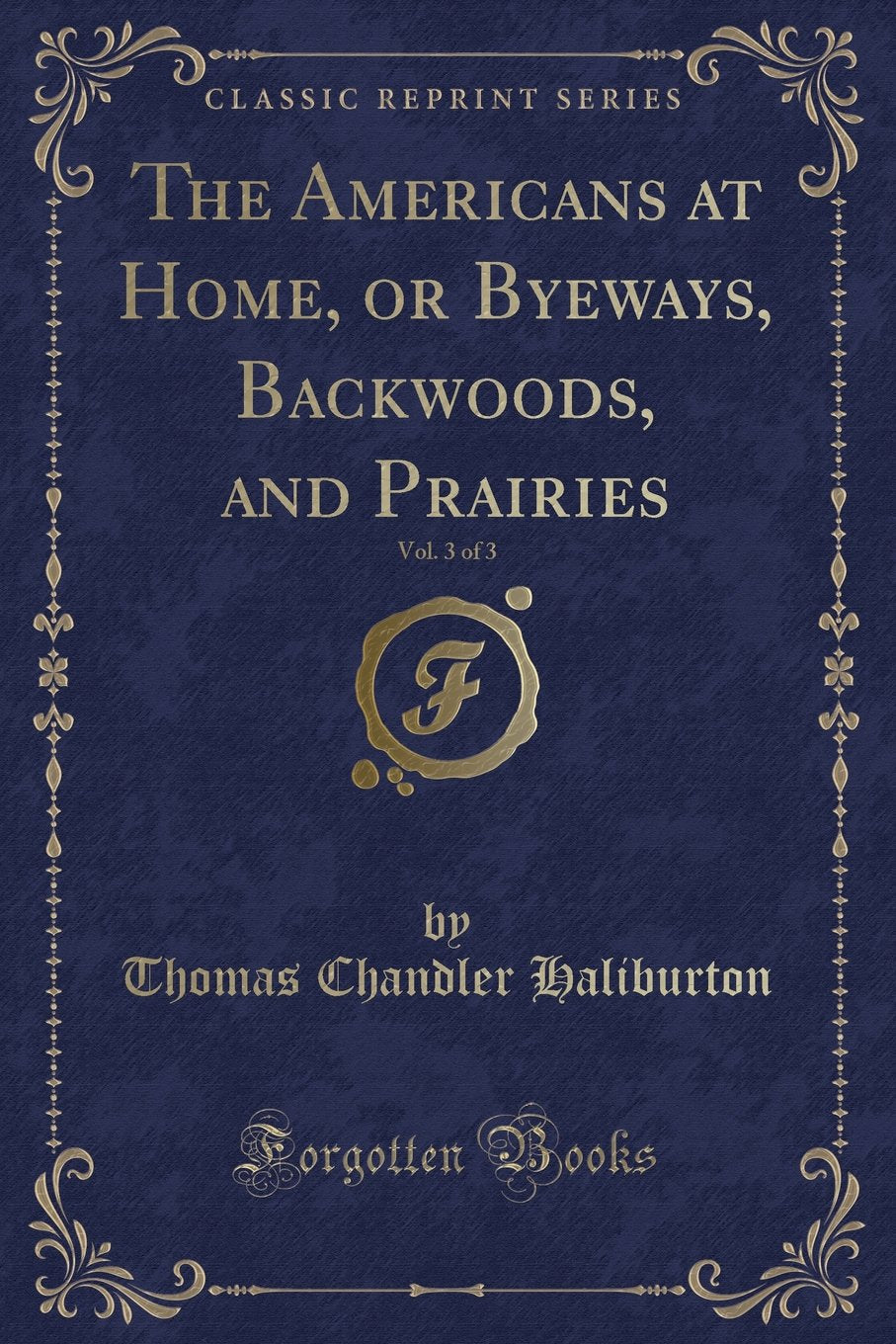 The Americans at Home, or Byeways, Backwoods, and Prairies, Vol. 3 of 3 (Classic Reprint) Novels & Short Stories