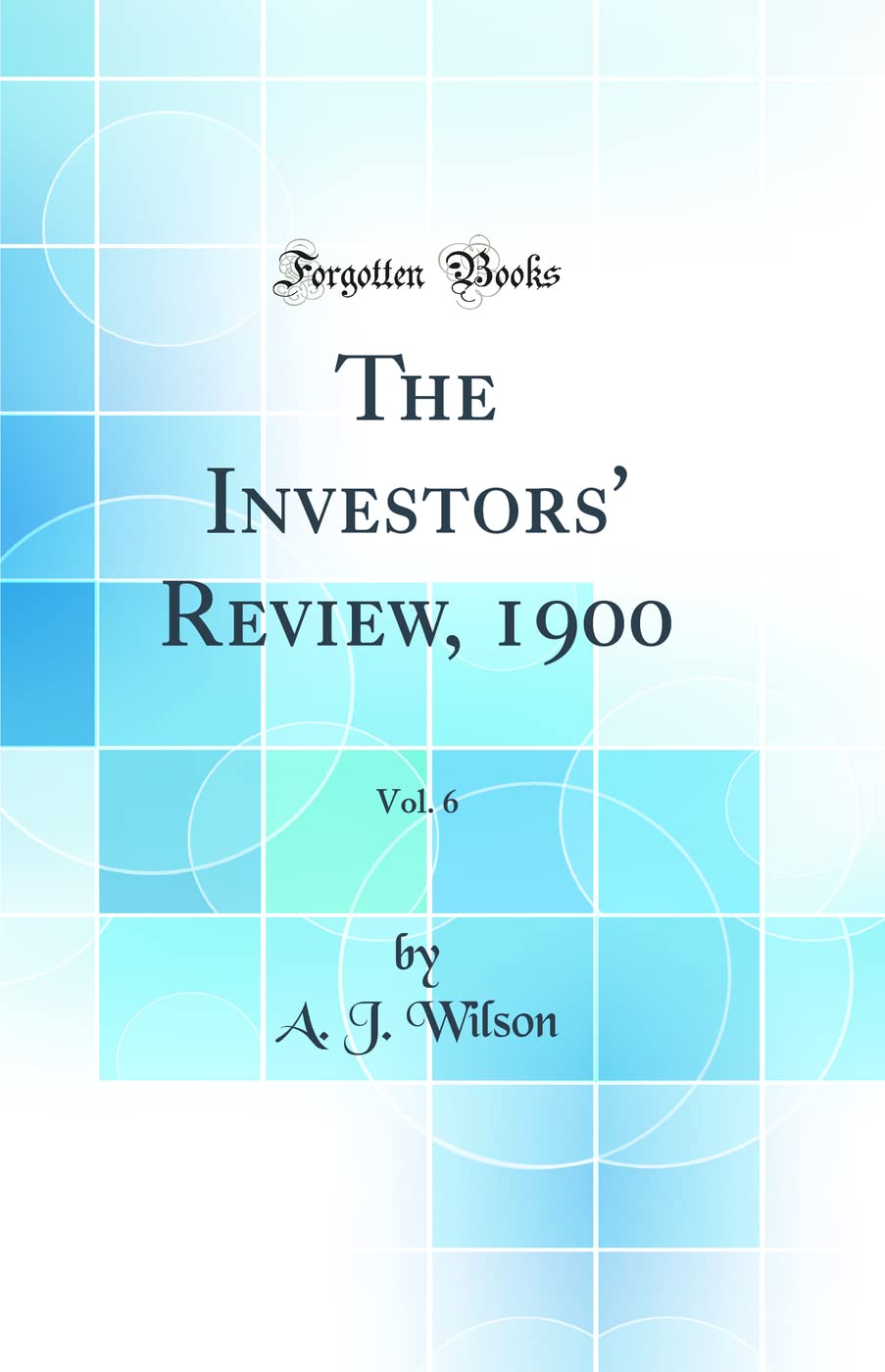 The Investors' Review, 1900, Vol. 6 (Classic Reprint) Business, Finance & Career