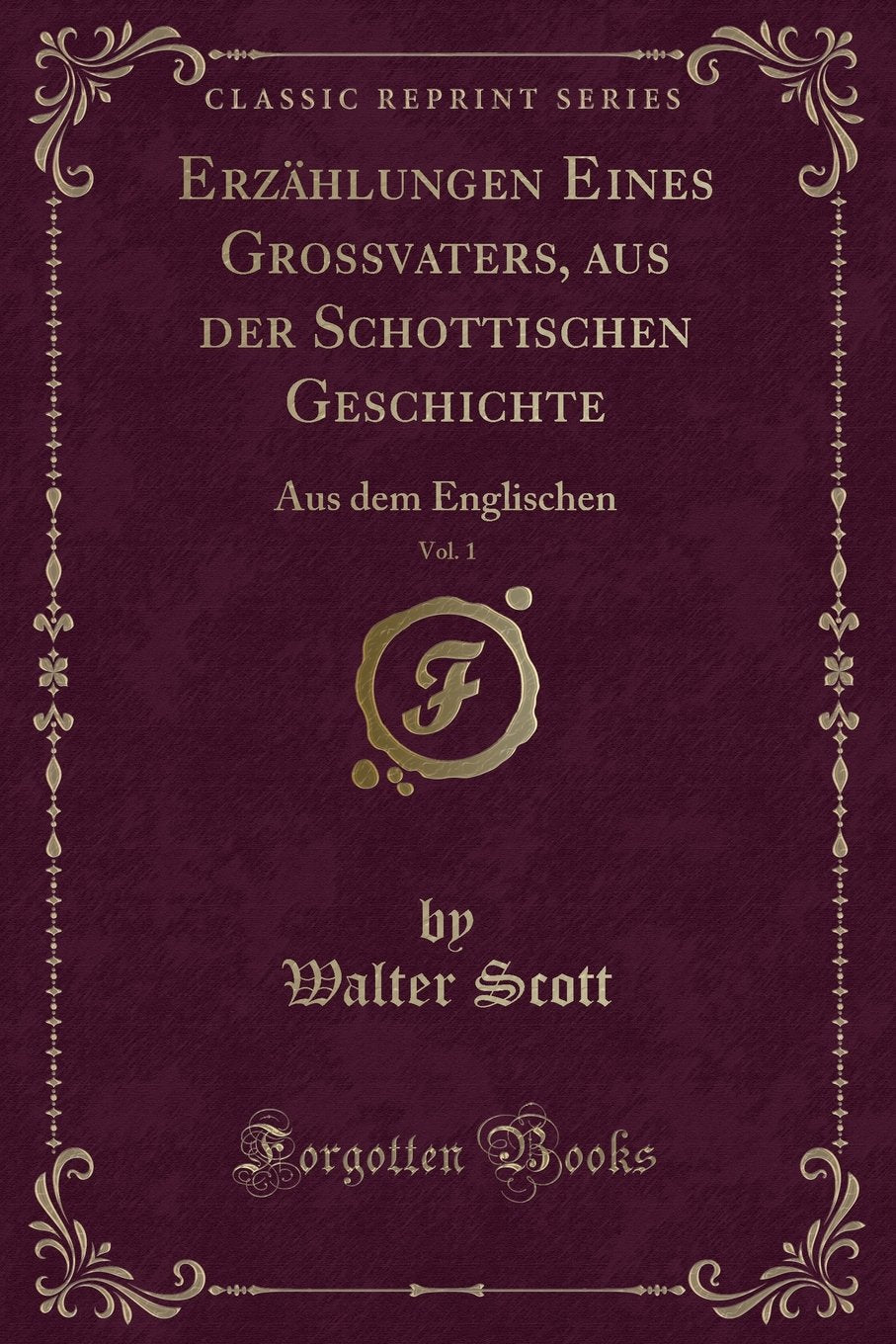 Erzählungen Eines Grossvaters, aus der Schottischen Geschichte, Vol. 1: Aus dem Englischen (Classic Reprint) Contemporary literature