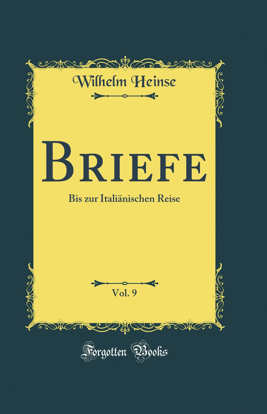 Briefe, Vol. 9: Bis zur Italiänischen Reise (Classic Reprint) Drama