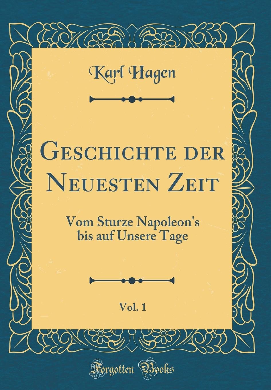 Geschichte der Neuesten Zeit, Vol. 1: Vom Sturze Napoleon's bis auf Unsere Tage (Classic Reprint) Film, Art & Culture