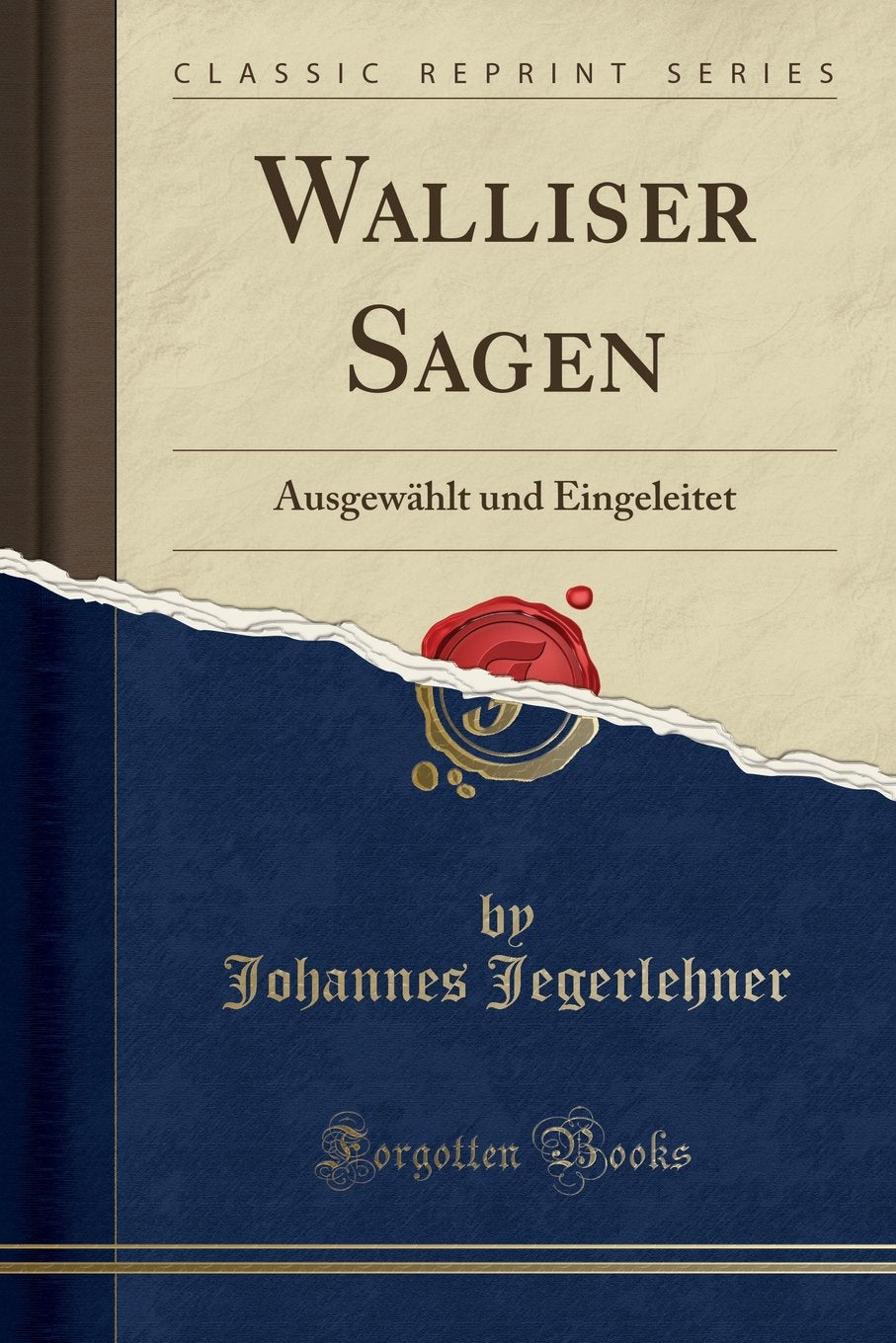 Walliser Sagen: Ausgewählt und Eingeleitet (Classic Reprint) Social Sciences