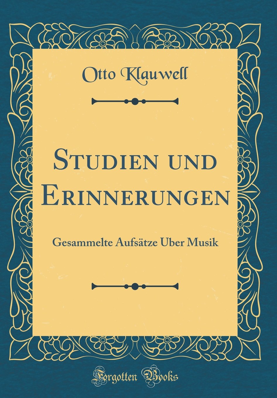 Studien und Erinnerungen: Gesammelte Aufsätze Über Musik (Classic Reprint) Arts & Music