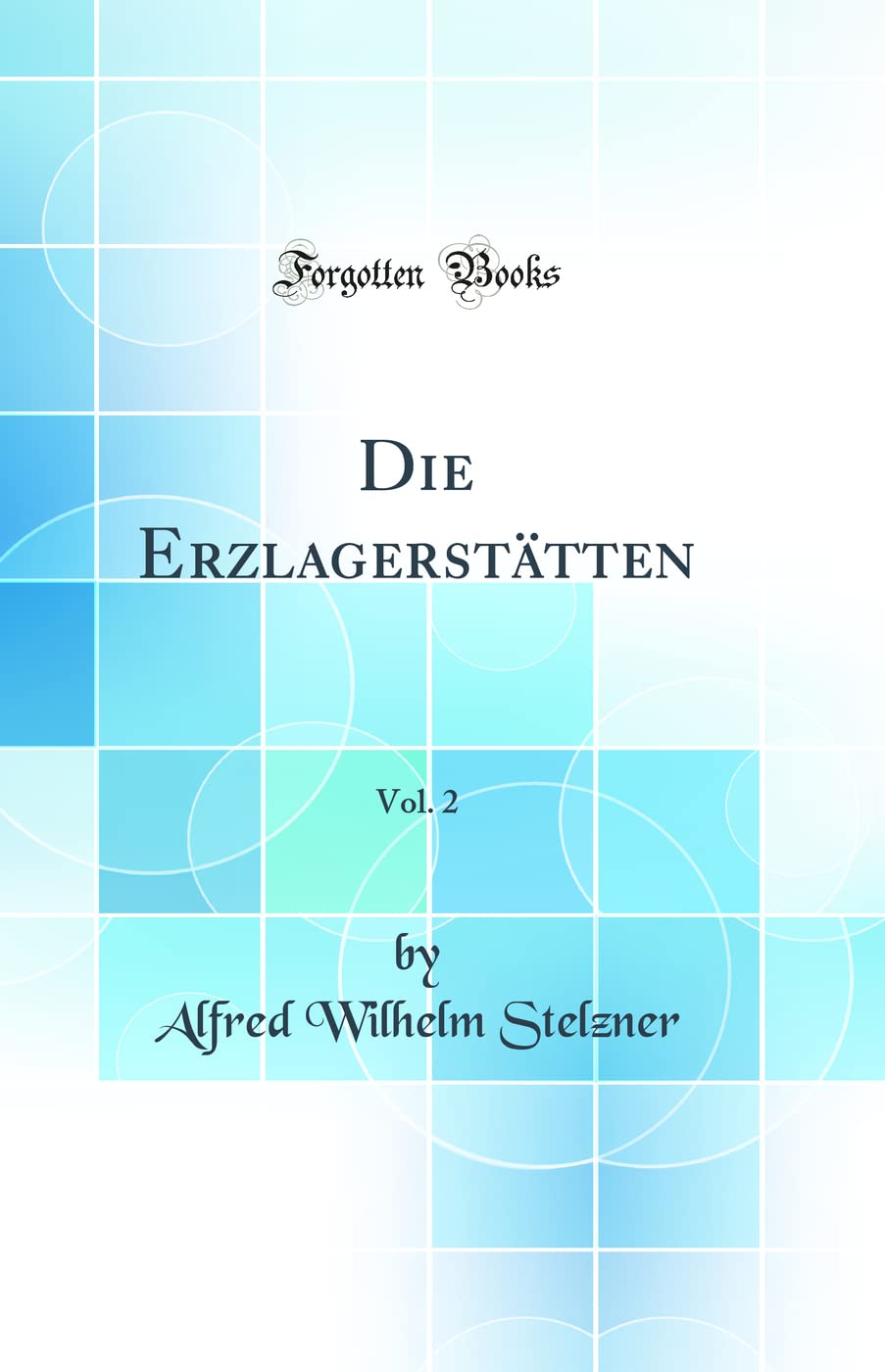 Die Erzlagerstätten, Vol. 2 (Classic Reprint) Business & Technology