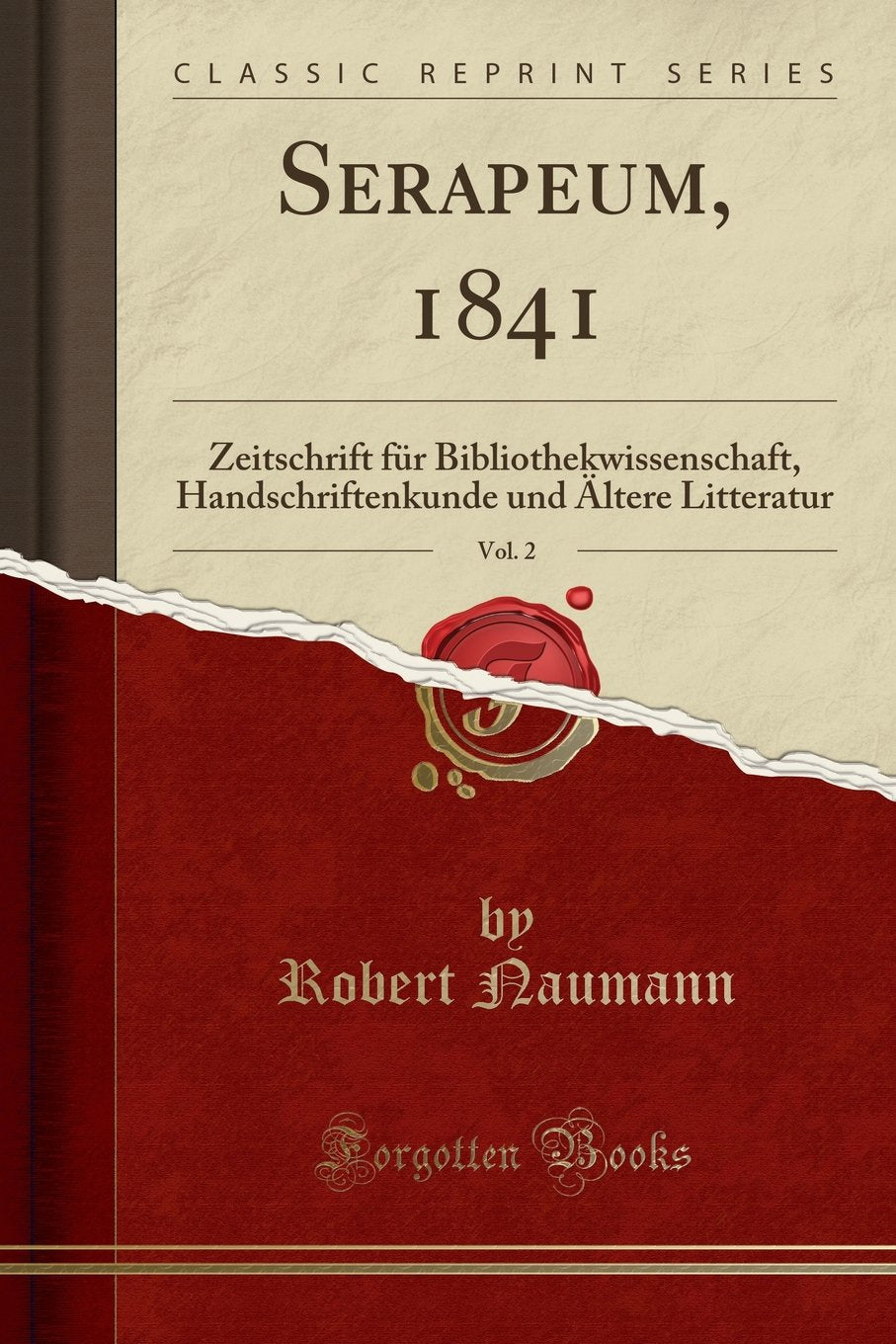 Serapeum, 1841, Vol. 2: Zeitschrift für Bibliothekwissenschaft, Handschriftenkunde und Ältere Litteratur (Classic Reprint) Reference Books