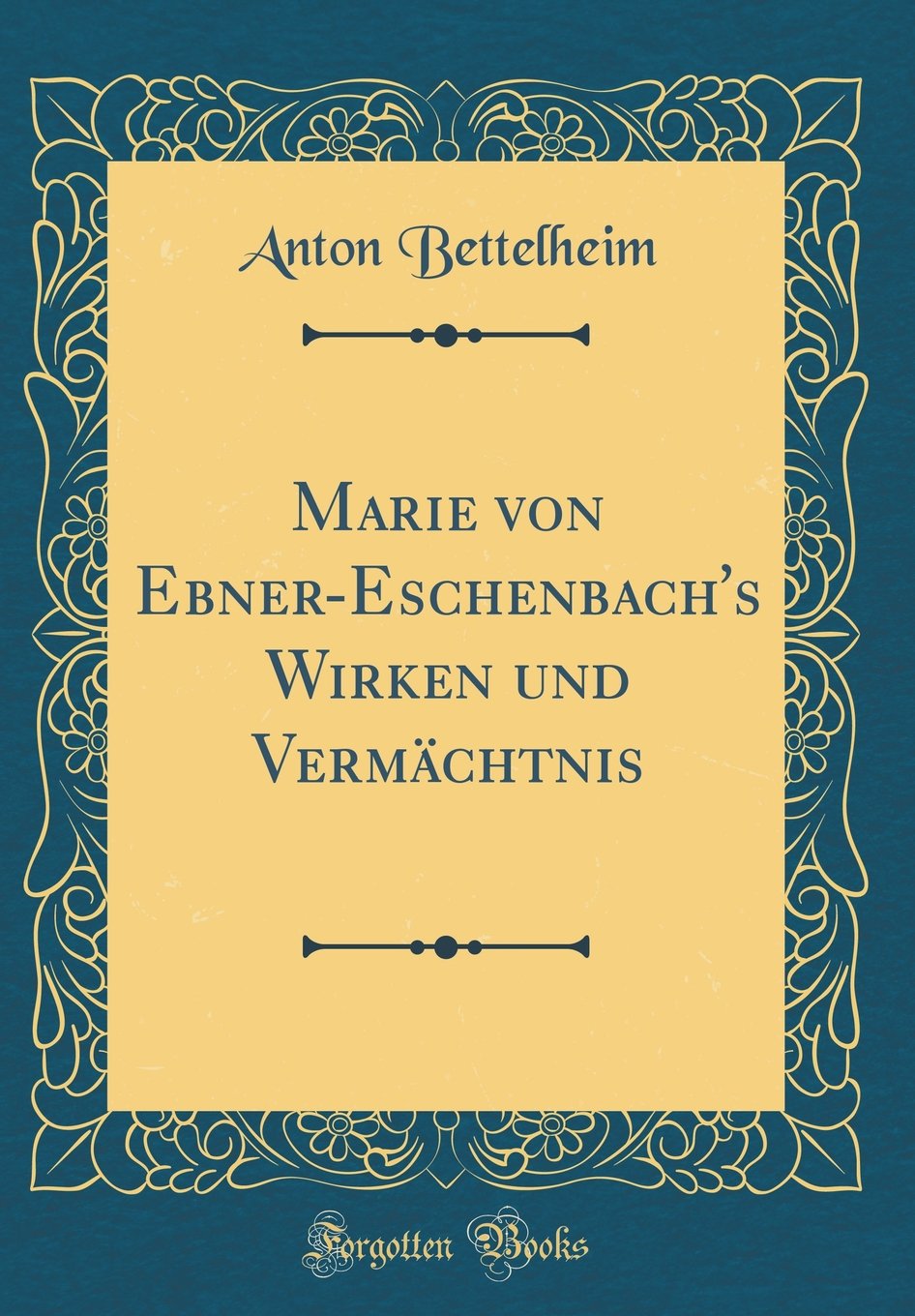 Marie von Ebner-Eschenbach's Wirken und Vermächtnis (Classic Reprint) Film, Art & Culture