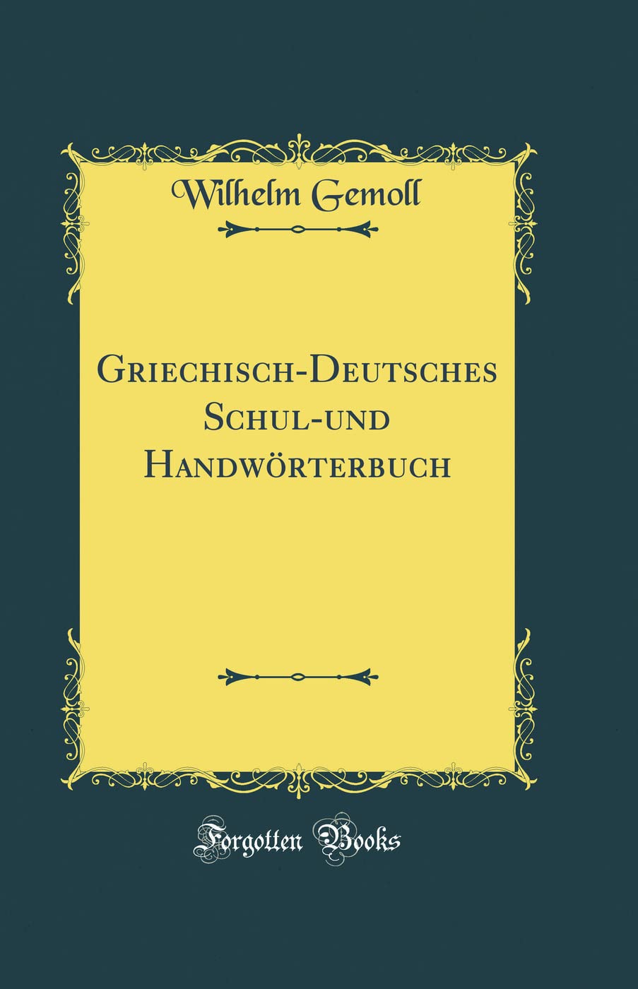 Griechisch-Deutsches Schul-und Handwörterbuch (Classic Reprint) General education