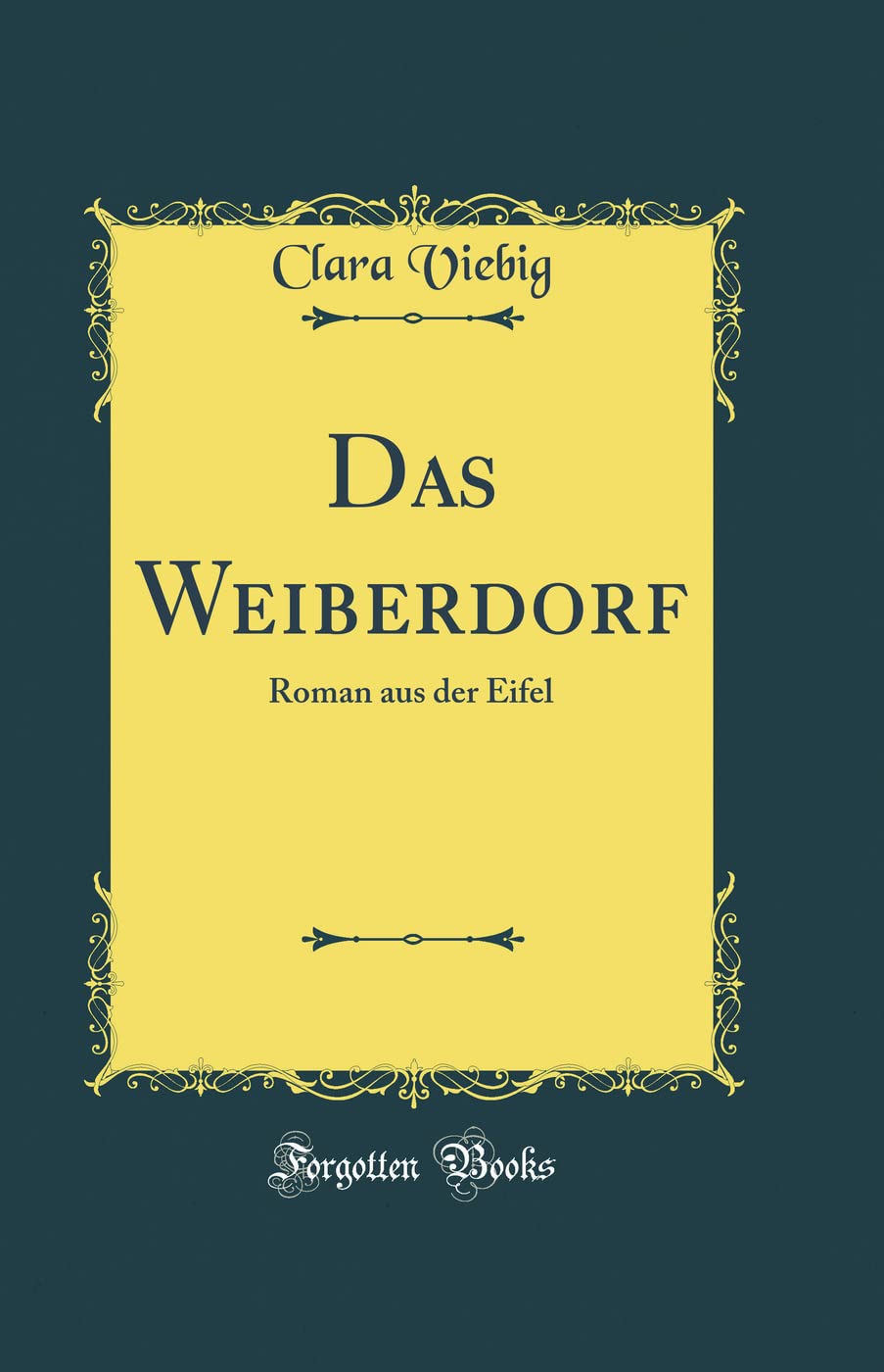 Das Weiberdorf: Roman Aus Der Eifel (Classic Reprint) Film, Art & Culture
