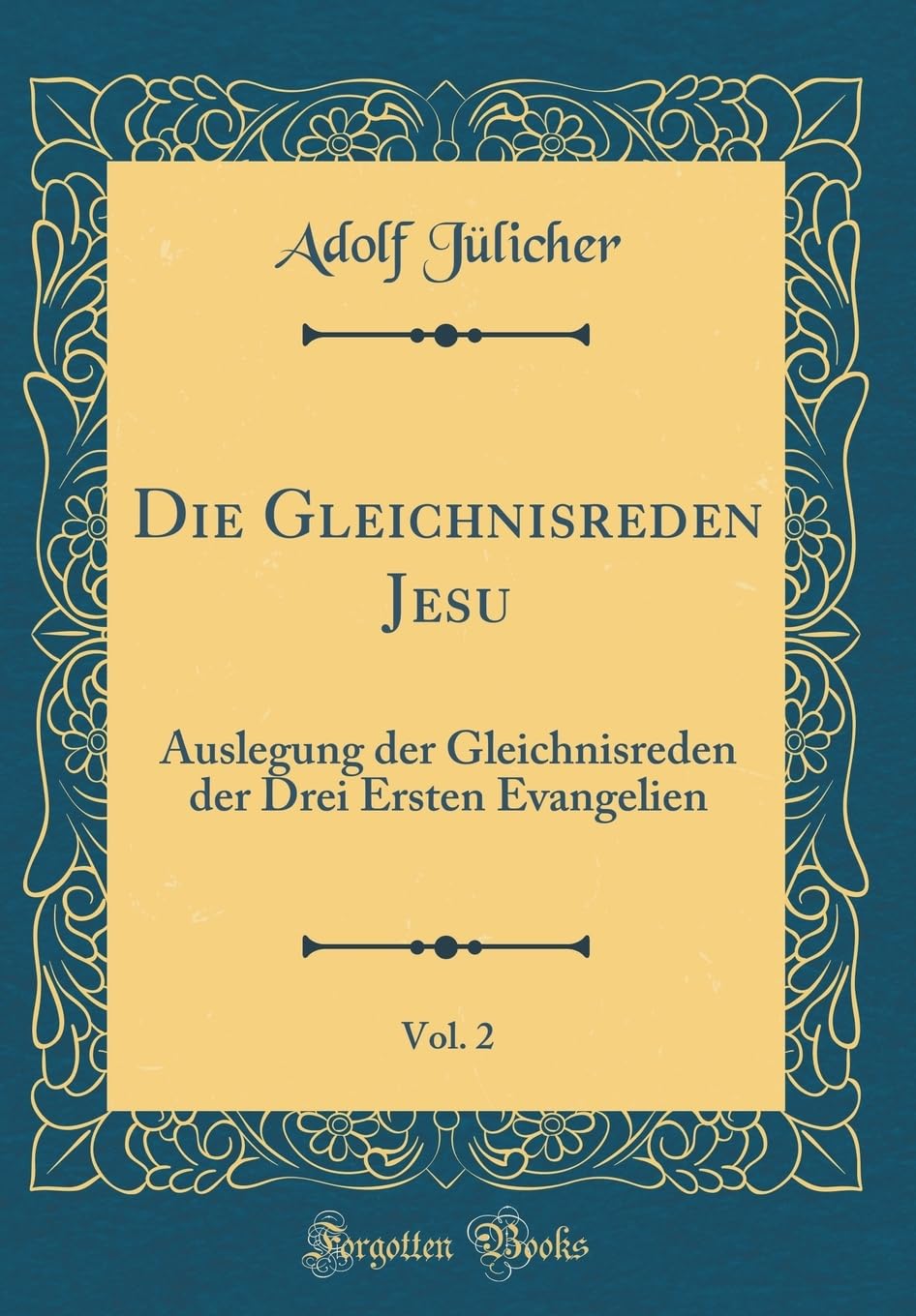 Die Gleichnisreden Jesu, Vol. 2: Auslegung der Gleichnisreden der Drei Ersten Evangelien (Classic Reprint) Film, Art & Culture