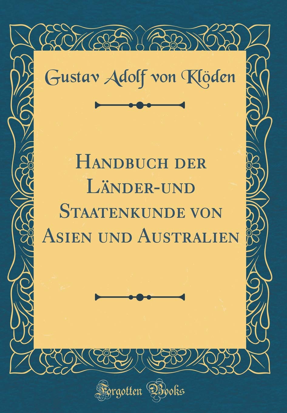 Handbuch der Länder-und Staatenkunde von Asien und Australien (Classic Reprint) Leisure, Home & Garden