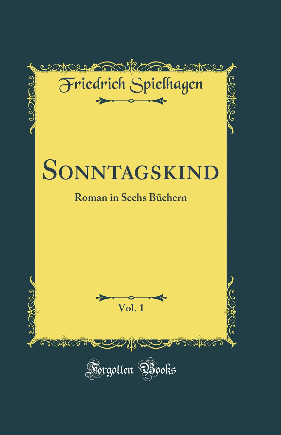 Sonntagskind, Vol. 1: Roman in Sechs Büchern (Classic Reprint) Film, Art & Culture