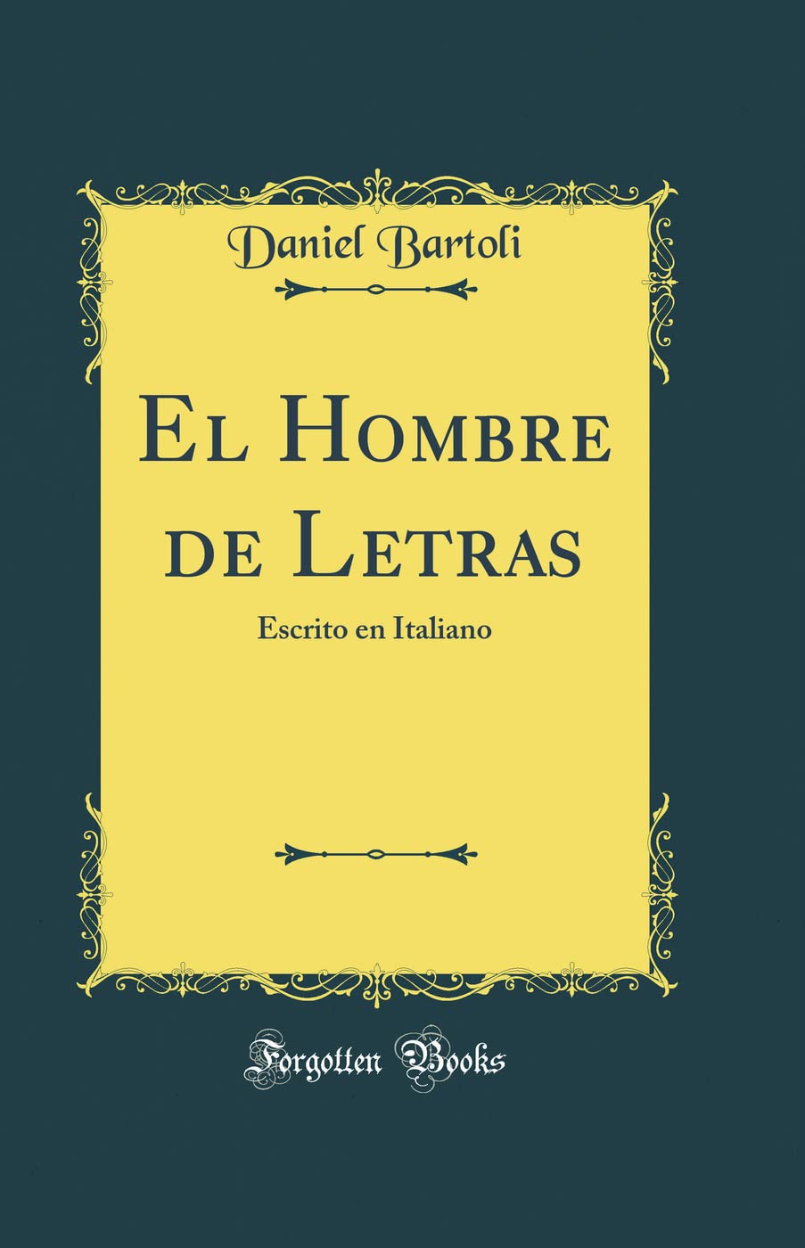 El Hombre de Letras: Escrito En Italiano (Classic Reprint) Film, Art & Culture