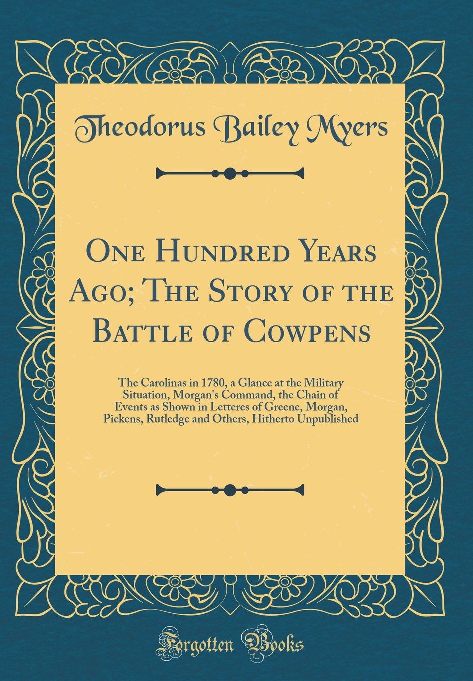 One Hundred Years Ago; The Story of the Battle of Cowpens: The Carolinas in 1780, a Glance at the Military Situation, Morgan's Command, the Chain of E Film, Art & Culture